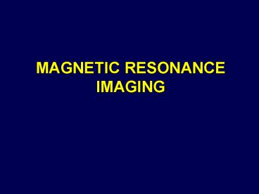 MAGNETIC RESONANCE IMAGING