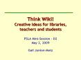 Think Wiki Creative ideas for libraries, teachers and students PowerPoint PPT Presentation