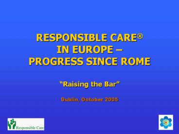 RESPONSIBLE CARE IN EUROPE PROGRESS SINCE ROME