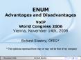 ENUM Advantages and Disadvantages VoIP World Congress 2006 Vienna, November 14th, 2006 PowerPoint PPT Presentation