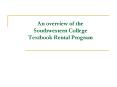 An overview of the Southwestern College Textbook Rental Program PowerPoint PPT Presentation