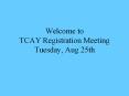 Welcome to TCAY Registration Meeting Tuesday, Aug 25th PowerPoint PPT Presentation