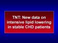 TNT: New data on intensive lipid lowering in stable CHD patients PowerPoint PPT Presentation