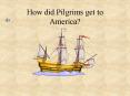 How did Pilgrims get to America PowerPoint PPT Presentation