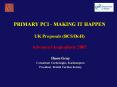 PRIMARY PCI - MAKING IT HAPPEN UK Proposals (BCS/DoH) Advanced Angioplasty 2005 PowerPoint PPT Presentation