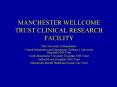 MANCHESTER WELLCOME TRUST CLINICAL RESEARCH FACILITY PowerPoint PPT Presentation