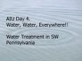 AIU Day 4. Water, Water, Everywhere!! Water Treatment in SW Pennsylvania PowerPoint PPT Presentation
