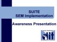 SUITE SEM Implementation Awareness Presentation PowerPoint PPT Presentation