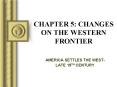 CHAPTER 5: CHANGES ON THE WESTERN FRONTIER PowerPoint PPT Presentation
