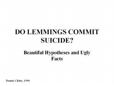 DO LEMMINGS COMMIT SUICIDE?