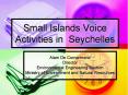 Small Islands Voice Activities in Seychelles PowerPoint PPT Presentation