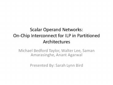 Scalar Operand Networks: On-Chip Interconnect for ILP in Partitioned Architectures