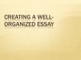 Creating a wellorganized essay PowerPoint PPT Presentation