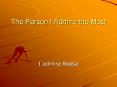 The Person I Admire the Most PowerPoint PPT Presentation