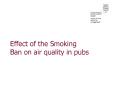 Effect of the Smoking Ban on air quality in pubs PowerPoint PPT Presentation