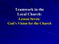 Teamwork in the Local Church: Lesson Seven: Gods Vision for the Church PowerPoint PPT Presentation