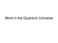 Mind in the Quantum Universe PowerPoint PPT Presentation