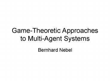 GameTheoretic Approaches to MultiAgent Systems
