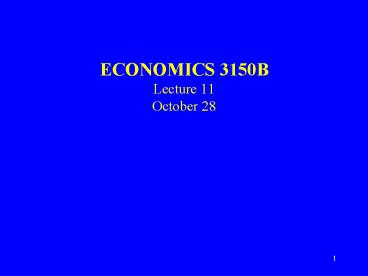 ECONOMICS 3150B Lecture 11 October 28