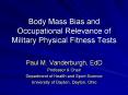 Body Mass Bias and Occupational Relevance of Military Physical Fitness Tests PowerPoint PPT Presentation