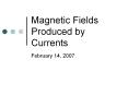 Magnetic Fields Produced by Currents PowerPoint PPT Presentation