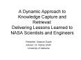 A Dynamic Approach to Knowledge Capture and Retrieval: Delivering Lessons Learned to NASA Scientists and Engineers PowerPoint PPT Presentation
