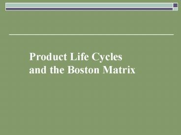 Product Life Cycles and the Boston Matrix