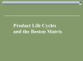 Product Life Cycles and the Boston Matrix PowerPoint PPT Presentation