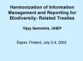 Harmonization of Information Management and Reporting for Biodiversity- Related Treaties Vijay Samnotra, UNEP PowerPoint PPT Presentation