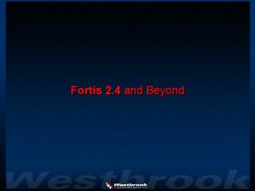 Fortis 2'4 and Beyond