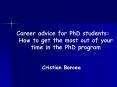Career advice for PhD students: How to get the most out of your time in the PhD program PowerPoint PPT Presentation