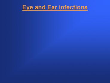 Eye and Ear infections