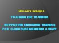 Training for trainers Supported Education Training for Clubhouse members PowerPoint PPT Presentation