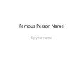 Famous Person Name PowerPoint PPT Presentation