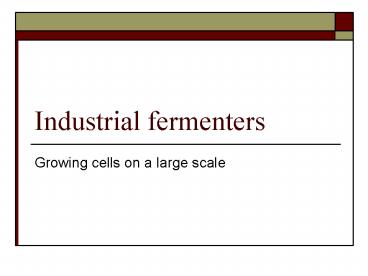 Industrial fermenters