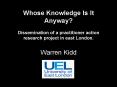 Whose Knowledge Is It Anyway Dissemination of a practitioner action research project in east London' PowerPoint PPT Presentation