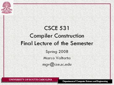 CSCE 531 Compiler Construction Final Lecture of the Semester
