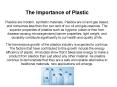 The Importance of Plastic Plastics are modern, synthetic materials' Plastics are oil and gas based, PowerPoint PPT Presentation