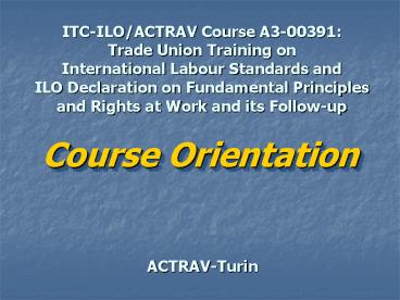 ITC-ILO/ACTRAV Course A3-00391: Trade Union Training on International Labour Standards and ILO Declaration on Fundamental Principles and Rights at Work and its Follow-up