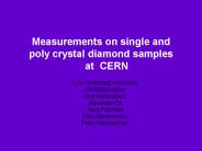 Measurements on single and poly crystal diamond samples