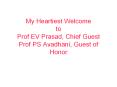 My Heartiest Welcome to Prof EV Prasad, Chief Guest Prof PS Avadhani, Guest of Honor PowerPoint PPT Presentation