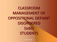 CLASSROOM MANAGEMENT OF OPPOSITIONAL DEFIANT DISORDERED (odd) STUDENTS