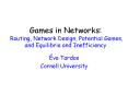 Games in Networks: Routing, Network Design, Potential Games, and Equilibria and Inefficiency PowerPoint PPT Presentation