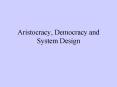 Aristocracy, Democracy and System Design PowerPoint PPT Presentation
