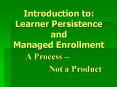 Introduction to: Learner Persistence and Managed Enrollment PowerPoint PPT Presentation