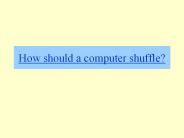 How%20should%20a%20computer%20shuffle?