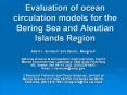 Evaluation of ocean circulation models for the Bering Sea and Aleutian Islands Region PowerPoint PPT Presentation