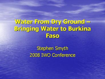 Water From Dry Ground Bringing Water to Burkina Faso