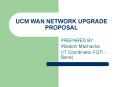 UCM WAN NETWORK UPGRADE PROPOSAL PowerPoint PPT Presentation