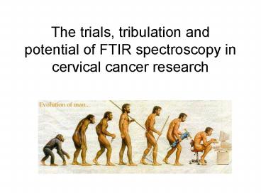 The trials, tribulation and potential of FTIR spectroscopy in cervical cancer research